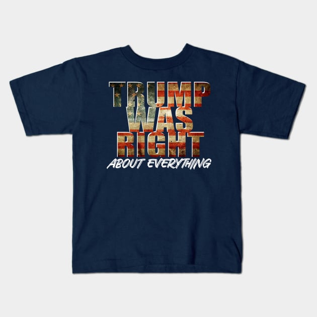 Trump Was Right About Everything Kids T-Shirt by GreenGuyTeesStore